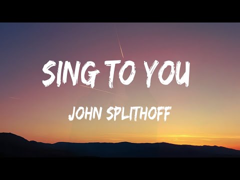 Sing To You – John Splithoff (Lyrics)