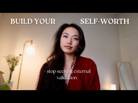 How to build self-worth and stop seeking external validation (with 4 practices)
