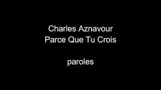 Charles Aznavour-Parce que tu crois-paroles