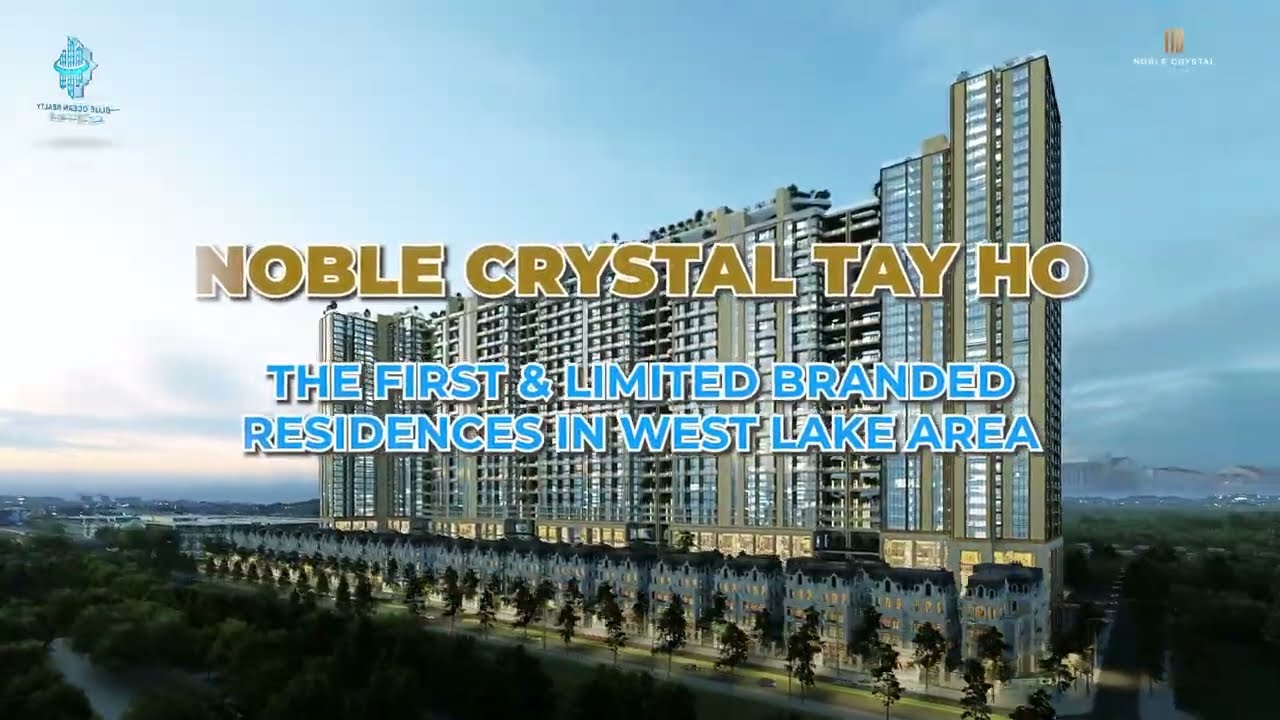 Noble Crystal Tay Ho - The First & Limited Branded Residences in West Lake Area