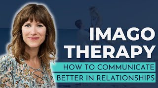 Imago Therapy: How to Communicate Better in Relationships