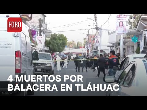 Balacera en el barrio de San Miguel, Tláhuac, deja cuatro muertos - Las Noticias