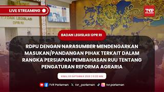 BALEG DPR RI - RDPU DENGAN NARASUMBER MENDENGARKAN MASUKAN TERKAIT RUU TENTANG REFORMA AGRARIA