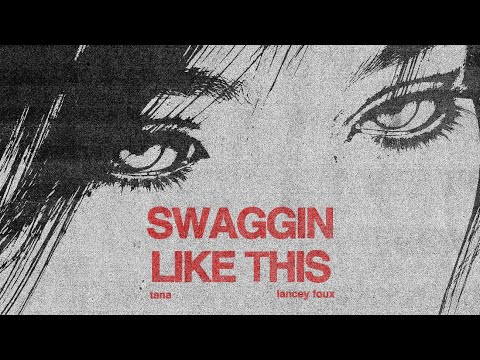tana - swaggin like this (with Lancey Foux) [Lyric Video]