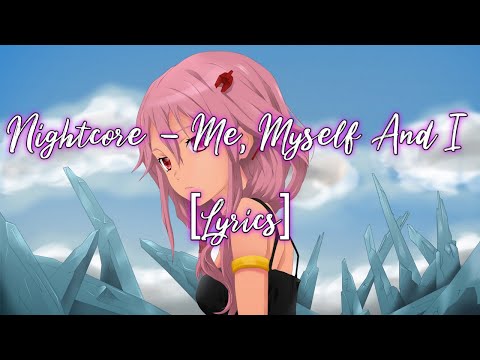 Nightcore - Me, Myself And I [Lyrics]