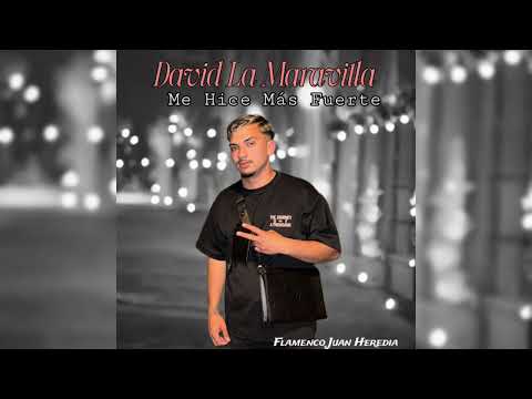 David La Maravilla - Me Hice Más Fuerte "FT. Flamenco Juan Heredia"