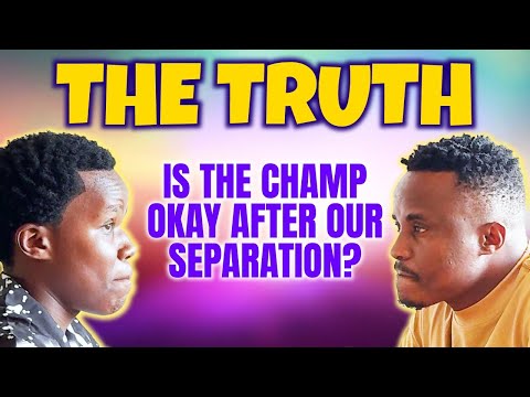 IS THE CHAMP OKAY AFTER OUR SEPARATION??