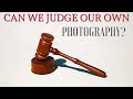 Can you judge your own photography?