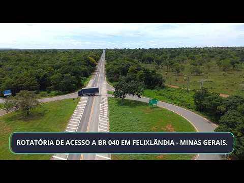 ROTATÓRIA DE ACESSO A BR 040 EM FELIXLÂNDIA -  MINAS GERAIS.
