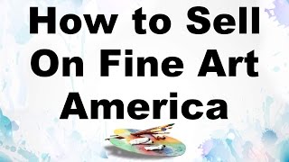 how to sell your paintings fine art america tutorial faa