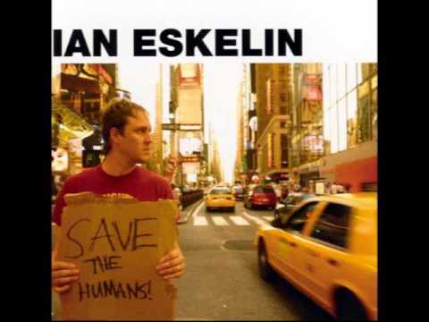 Ian Eskelin - Save The Humans