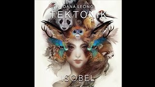 Dana Leong - TEKTONIK - Isobel - Official Music Video