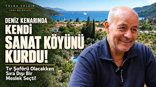 Ekincik'te Kendi Sanat Köyünü Kurdu! Kamyon Şoförlüğünü Bırakıp Sıra Dışı Mesleğ