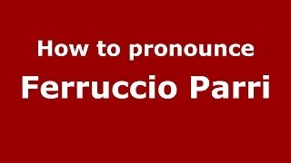 How to pronounce Ferruccio Parri