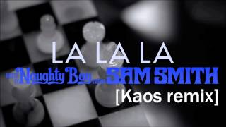 Naughty Boy - La La La (Kaos remix) [feat. Sam Smith]