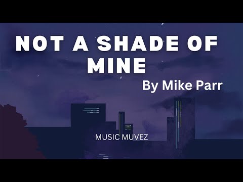 Not a Shade of Mine - Mike Parr | Soulful Indie Pop & Alternative Folk Vibes | @musicmuvez