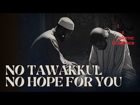 If You Have No Tawakkul, You Have No Hope
