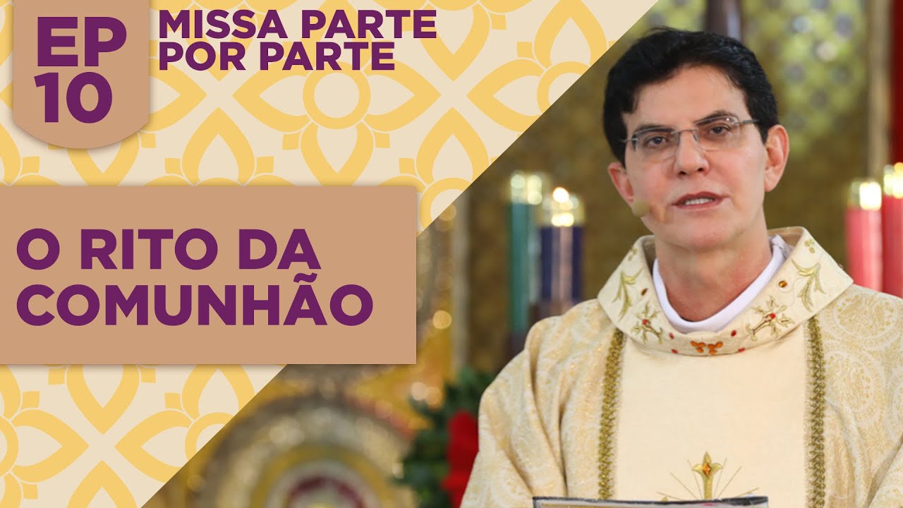 Missa parte por parte | Ep. 10 | O Rito da Comunhão