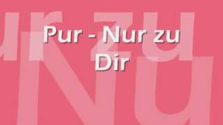 Pur Nur zu Dir