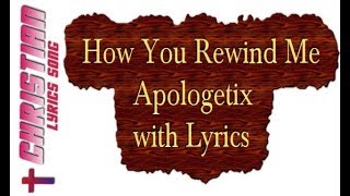 How You Rewind Me - Apologetix with Lyrics
