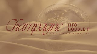 Champagne - Tito Double P (Lyric Video)