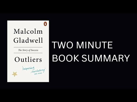 Outliers: The Story of Success by Malcolm Gladwell 2 Minute Book Summary