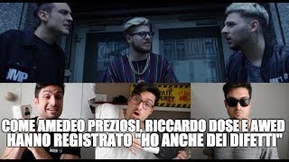 COME AMEDEO PREZIOSI, RICCARDO DOSE E AWED HANNO REGISTRATO &quot;HO ANCHE DEI DIFETTI&quot; | ANTHONY IPANT&#39;S