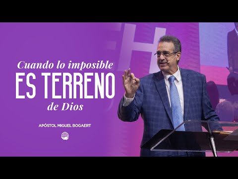 Cuando lo imposible es terreno de Dios | Apóstol Miguel Bogaert — Monte de Dios Horeb