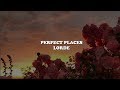 perfect places--lorde [lyrics]