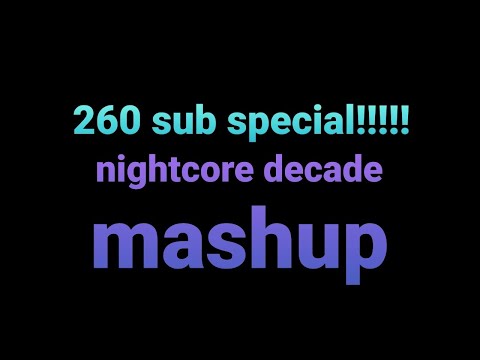 260 sub special nightcore decade mashup