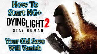 Dying Light 2💠How To Start New Game Plus - IT WILL OVERRIDE OLD SAVE
