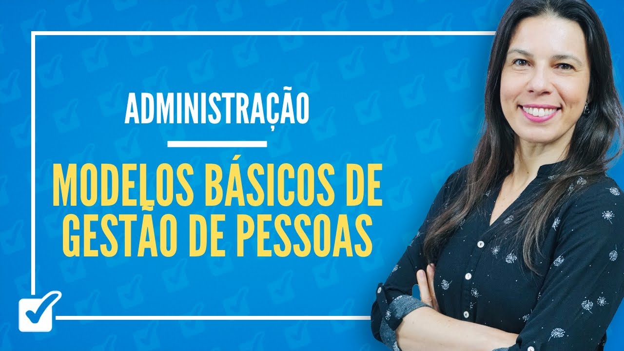 24.04. Aula de Modelos Básicos de Gestão de Pessoas (Administração)