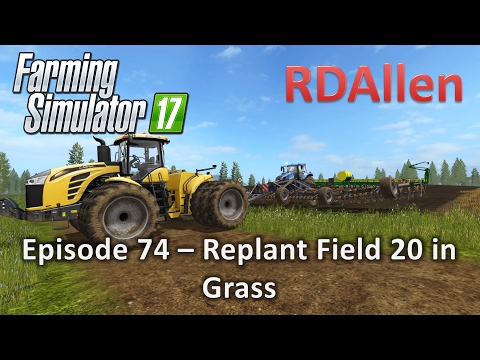 Farming Simulator 17 Gold Crest Valley E74 - Replanting Field 20 in Grass