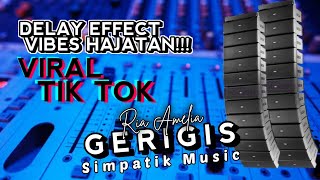 Download lagu GERIGIS - RIA AMELIA - SIMPATIK MUSIK - DELAY EFFECT, VIBES HAJATAN mp3