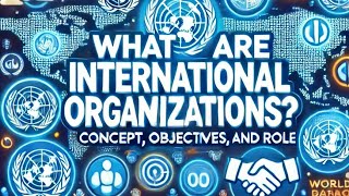 International organisations: concept, objectives, types and role #internationalorganisation#polity