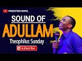 THE SOUND OF ADULLAM _ Min Theophilus Sunday & Soar City