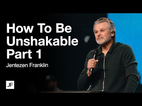 How To Be Unshakable Part 1 | Jentezen Franklin