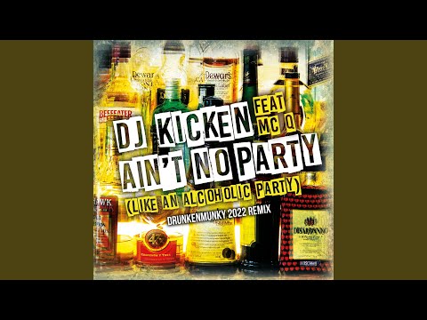 Ain't No Party (Like An Alcoholic Party) [feat. MC-Q] [Drunkenmunky 2022 Remix]
