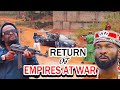 RETURN OF EMPIRES AT WAR FULL SYLVESTER MADU ZUBBY MICHEAL 2025 NOLLYWOOD MOVIES 2025 LATEST MOVIES