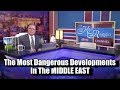 The FOUR Most Dangerous Developments in the Middle East The FOUR Most Dangerous Developments in the Middle East