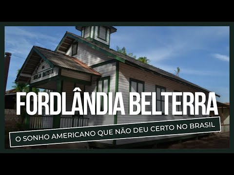Fordlândia & Belterra | Um sonho AMERICANO no BRASIL?