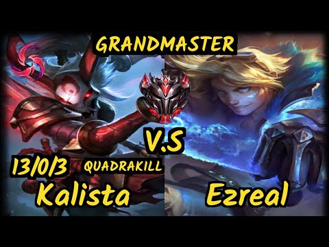 LoKeN (KALISTA) vs EZREAL - QUADRAKILL 13/0/3 KDA BOTTOM ADC GAMEPLAY - KR Ranked GRANDMASTER