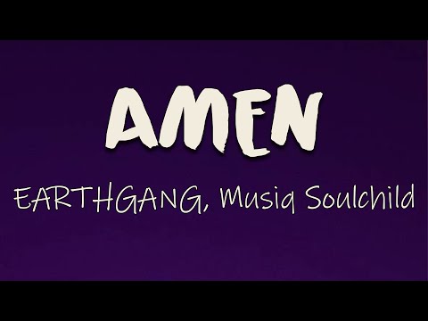 EARTHGANG, Musiq Soulchild - AMEN (Lyrics) | Get down on your knees for me
