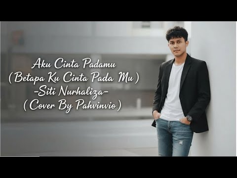 AKU CINTA PADAMU  ( BETAPA KU CINTA PADA MU ) - SITI NURHALIZA ( COVER BY PAHVINVIO )