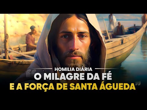 HOMILIA DIÁRIA | Do TOQUE de JESUS à BRAVURA de SANTA ÁGUEDA