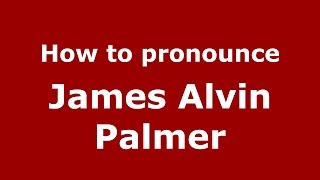 How to pronounce James Alvin Palmer