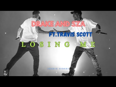 Drake And SZA - Losing Me Ft. Travis Scott (MusicVideo) Lyrics