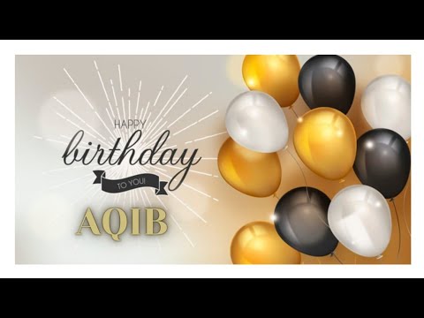 Happy Birthday Aqib / आकिब  / عاقب|| Happy Birthday To you