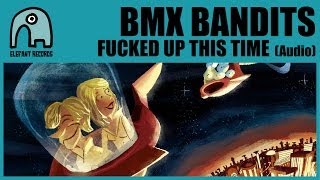BMX BANDITS - Fucked Up This Time [Audio]