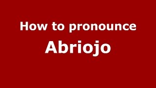 How to pronounce Abriojo